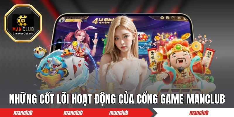 Những cốt lõi hoạt động của cổng game bài MANCLUB