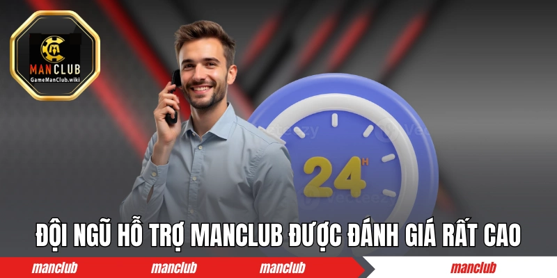 Đội ngũ hỗ trợ MANCLUB được đánh giá rất cao