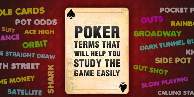 Thuật ngữ Poker là những cụm từ được các cược thủ tham gia sử dụng liên tục